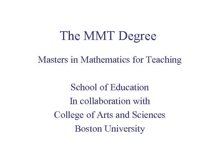 The MMT Degree Masters in Mathematics for Teaching School of Education In collaboration with