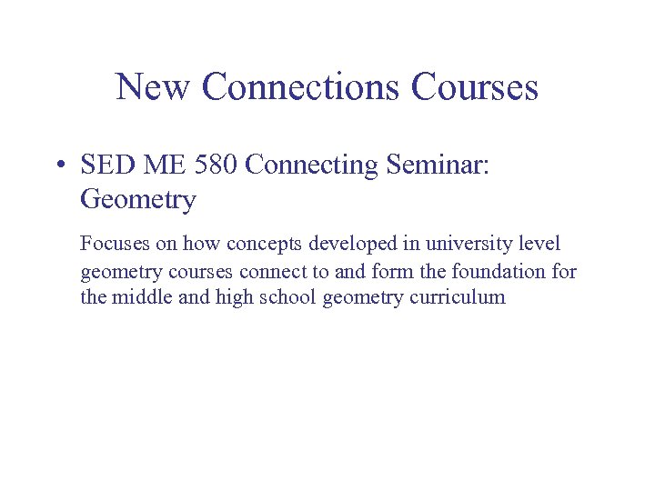 New Connections Courses • SED ME 580 Connecting Seminar: Geometry Focuses on how concepts