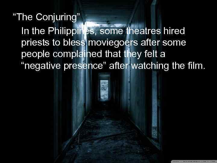 “The Conjuring” In the Philippines, some theatres hired priests to bless moviegoers after some