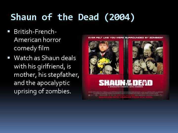 Shaun of the Dead (2004) British-French. American horror comedy film Watch as Shaun deals