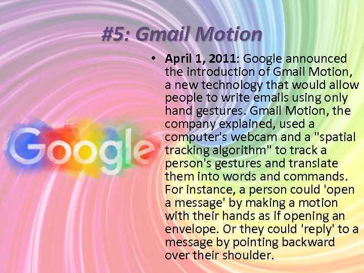 #5: Gmail Motion • April 1, 2011: Google announced the introduction of Gmail Motion,