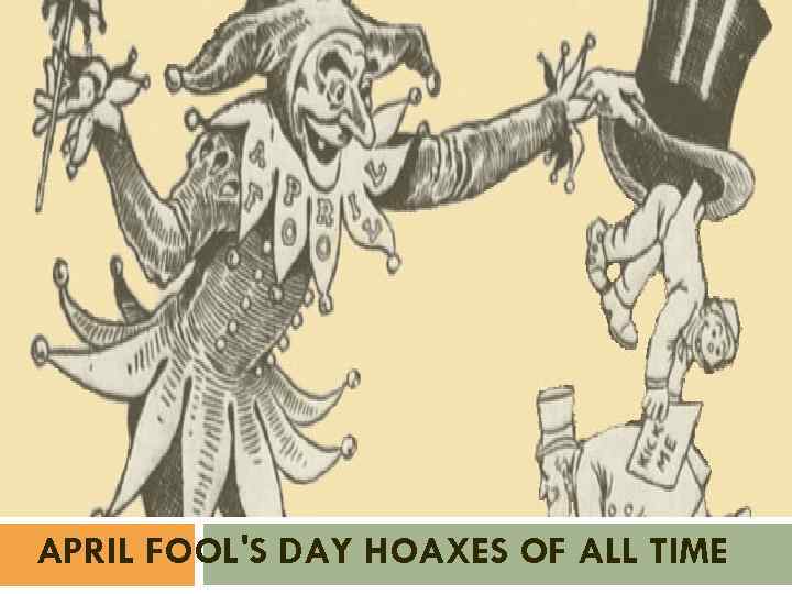APRIL FOOL'S DAY HOAXES OF ALL TIME 