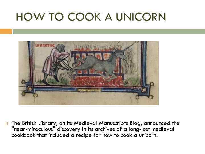 HOW TO COOK A UNICORN The British Library, on its Medieval Manuscripts Blog, announced
