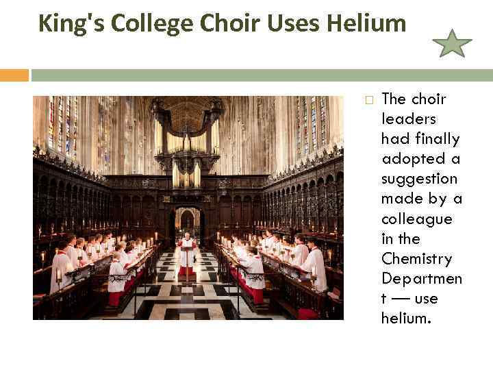 King's College Choir Uses Helium The choir leaders had finally adopted a suggestion made