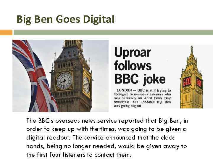 Big Ben Goes Digital The BBC's overseas news service reported that Big Ben, in