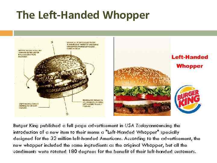 The Left-Handed Whopper Burger King published a full page advertisement in USA Todayannouncing the