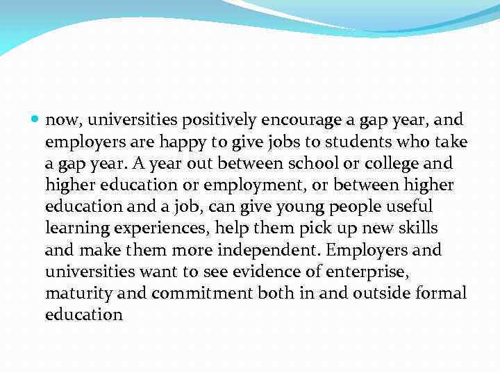  now, universities positively encourage a gap year, and employers are happy to give