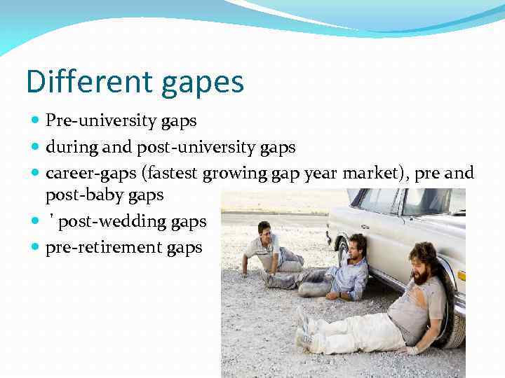 Different gapes Pre-university gaps during and post-university gaps career-gaps (fastest growing gap year market),