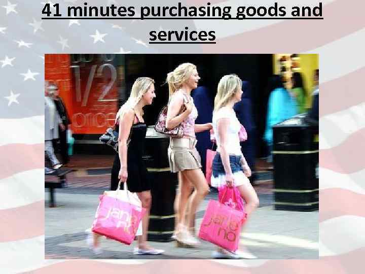 41 minutes purchasing goods and services 