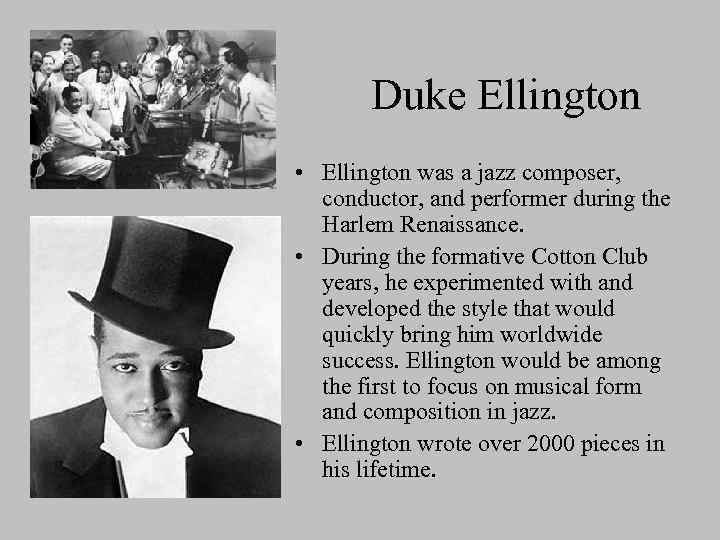 Duke Ellington • Ellington was a jazz composer, conductor, and performer during the Harlem