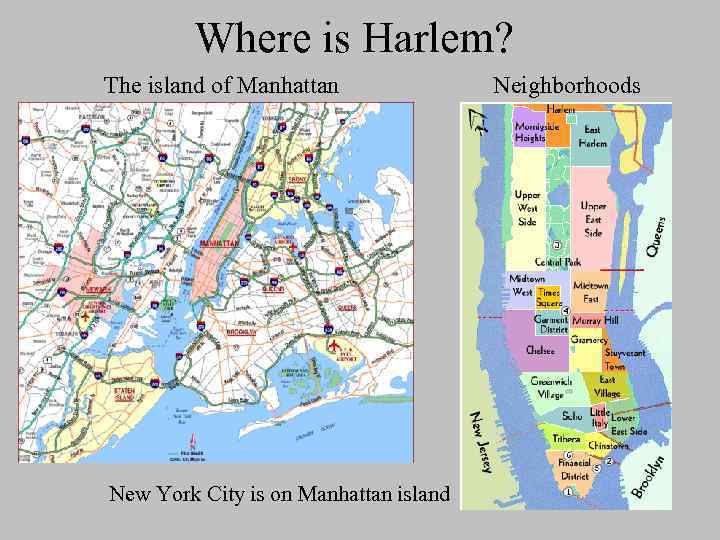 Where is Harlem? The island of Manhattan New York City is on Manhattan island