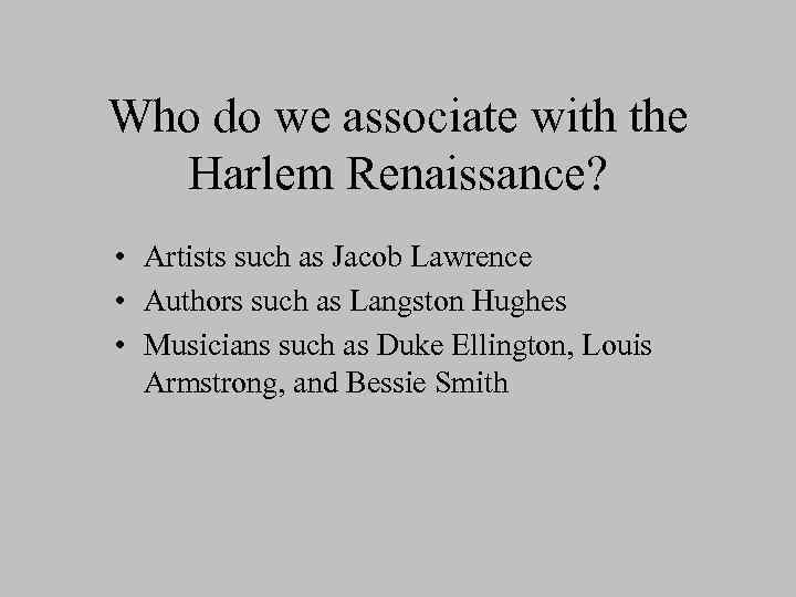 Who do we associate with the Harlem Renaissance? • Artists such as Jacob Lawrence