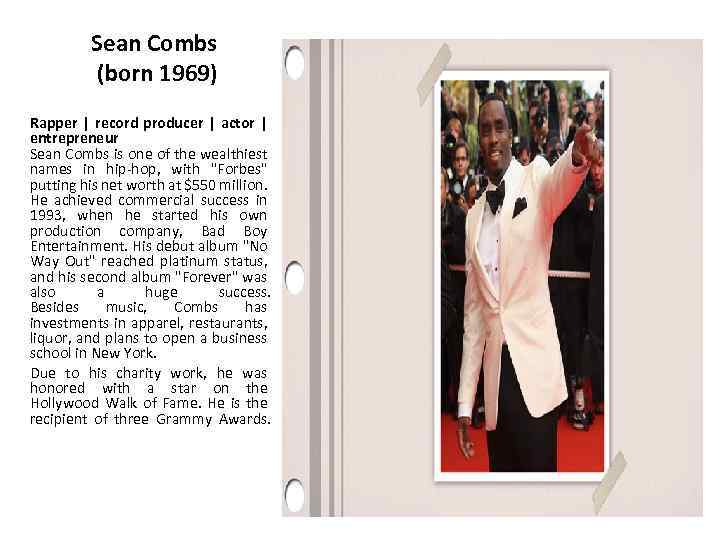 Sean Combs (born 1969) Rapper | record producer | actor | entrepreneur Sean Combs