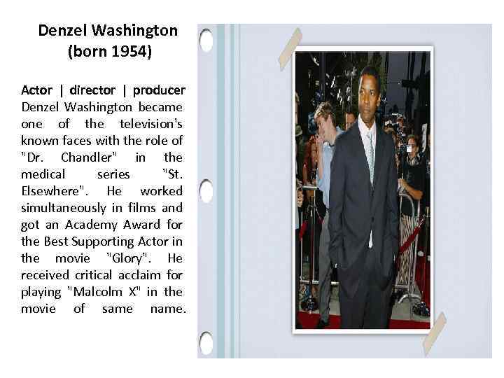 Denzel Washington (born 1954) Actor | director | producer Denzel Washington became one of