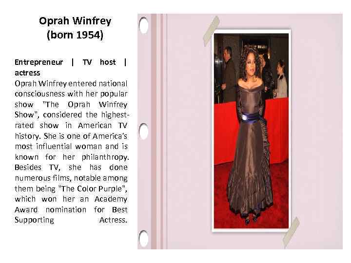 Oprah Winfrey (born 1954) Entrepreneur | TV host | actress Oprah Winfrey entered national