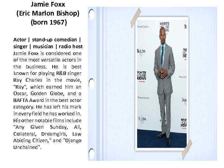Jamie Foxx (Eric Marlon Bishop) (born 1967) Actor | stand-up comedian | singer |