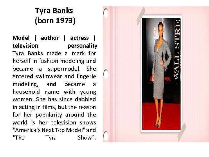 Tyra Banks (born 1973) Model | author | actress | television personality Tyra Banks