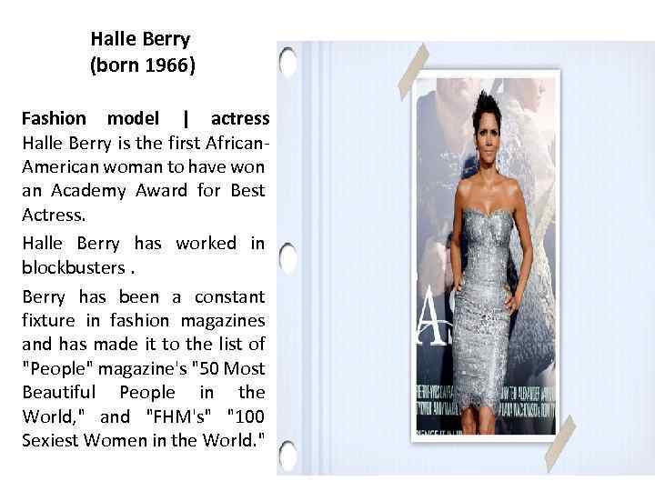 Halle Berry (born 1966) Fashion model | actress Halle Berry is the first African.