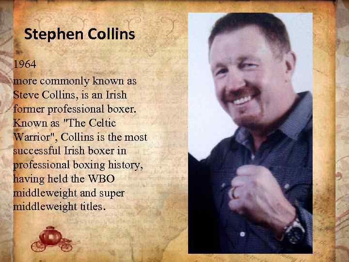 Stephen Collins 1964 more commonly known as Steve Collins, is an Irish former professional