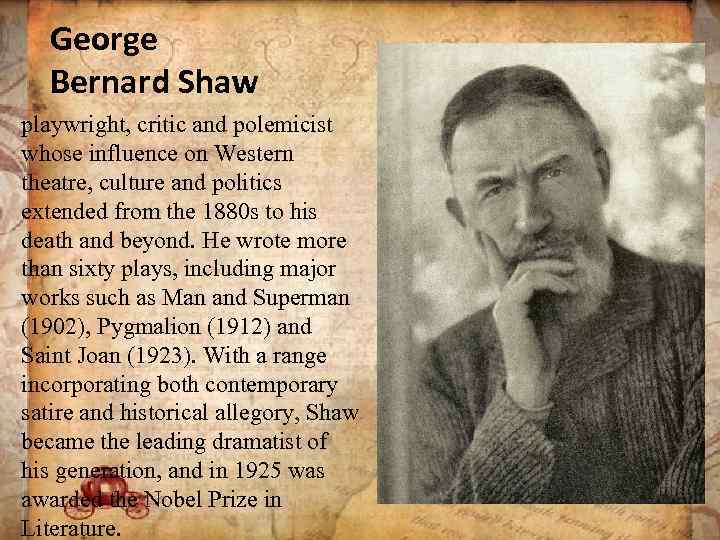 George Bernard Shaw playwright, critic and polemicist whose influence on Western theatre, culture and