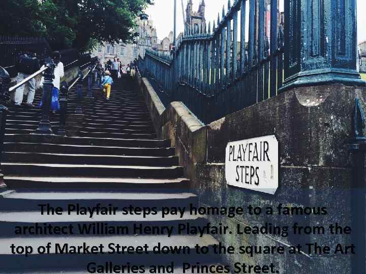 The Playfair steps pay homage to a famous architect William Henry Playfair. Leading from