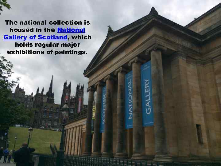 The national collection is housed in the National Gallery of Scotland, which holds regular