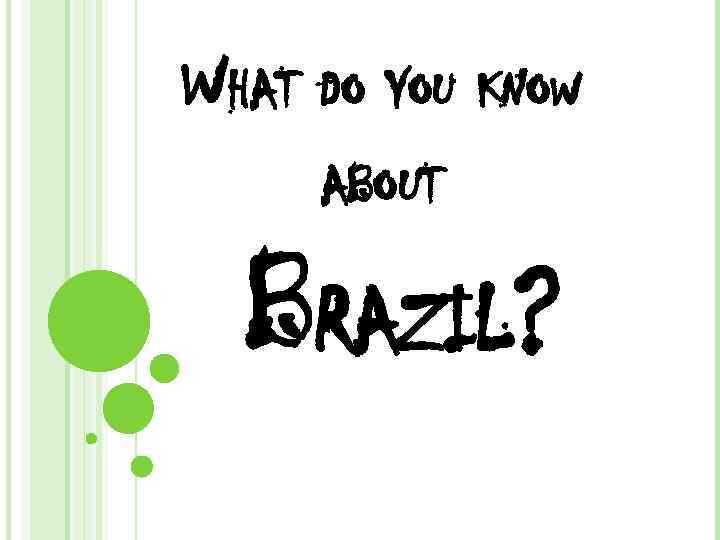 WHAT DO YOU KNOW ABOUT BRAZIL? 