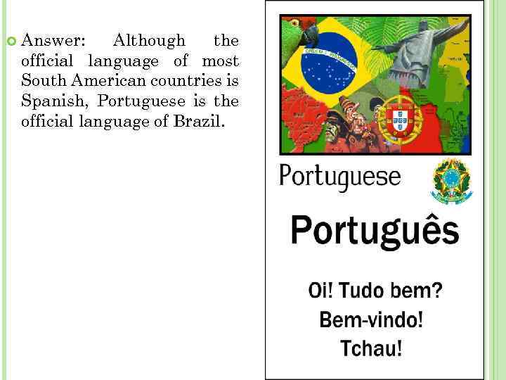  Answer: Although the official language of most South American countries is Spanish, Portuguese