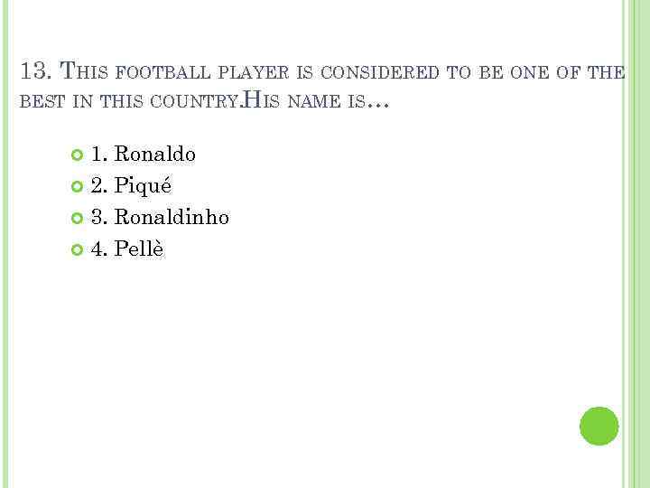 13. THIS FOOTBALL PLAYER IS CONSIDERED TO BE ONE OF THE BEST IN THIS