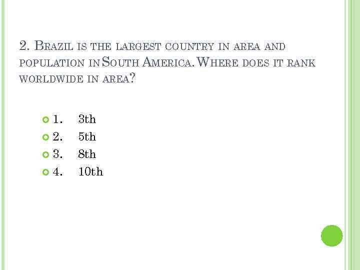 2. BRAZIL IS THE LARGEST COUNTRY IN AREA AND POPULATION IN SOUTH AMERICA. WHERE