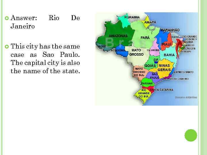  Answer: Janeiro Rio De This city has the same case as Sao Paulo.