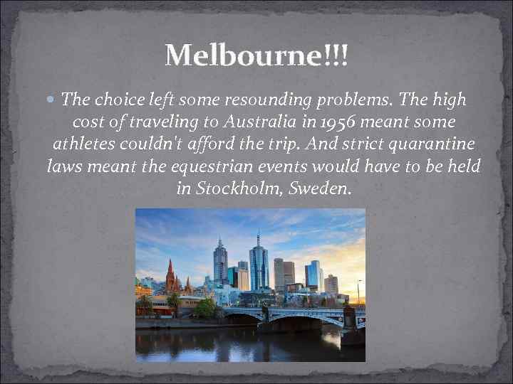 Melbourne!!! The choice left some resounding problems. The high cost of traveling to Australia