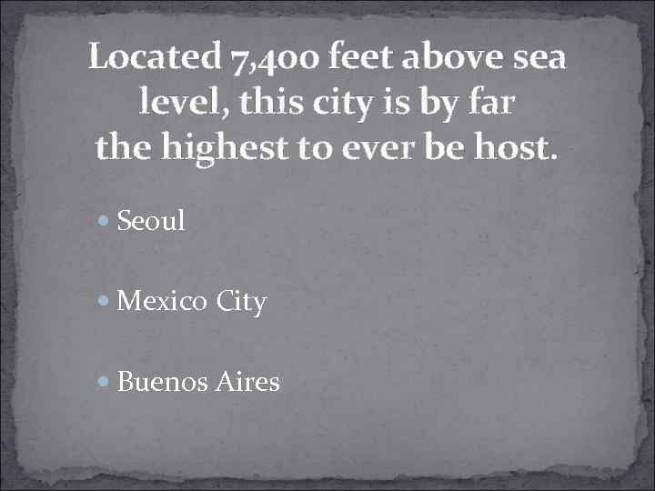 Located 7, 400 feet above sea level, this city is by far the highest