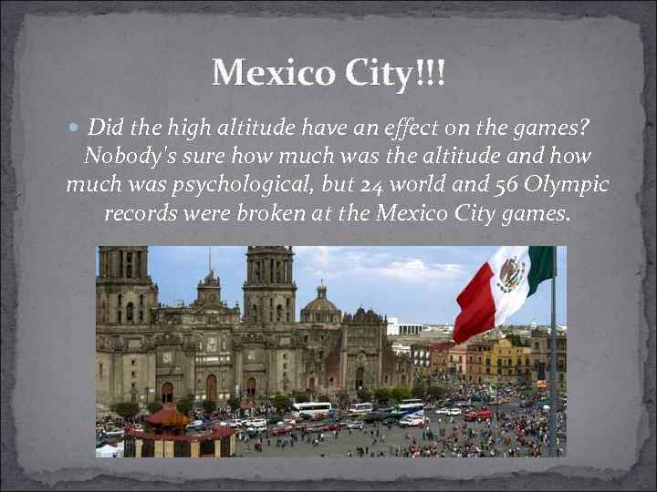 Mexico City!!! Did the high altitude have an effect on the games? Nobody's sure