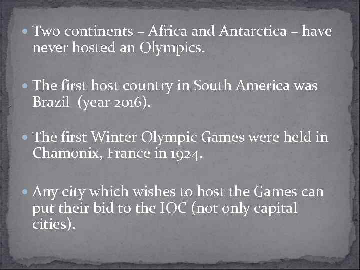  Two continents – Africa and Antarctica – have never hosted an Olympics. The