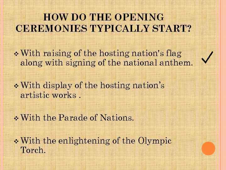 HOW DO THE OPENING CEREMONIES TYPICALLY START? v With raising of the hosting nation's