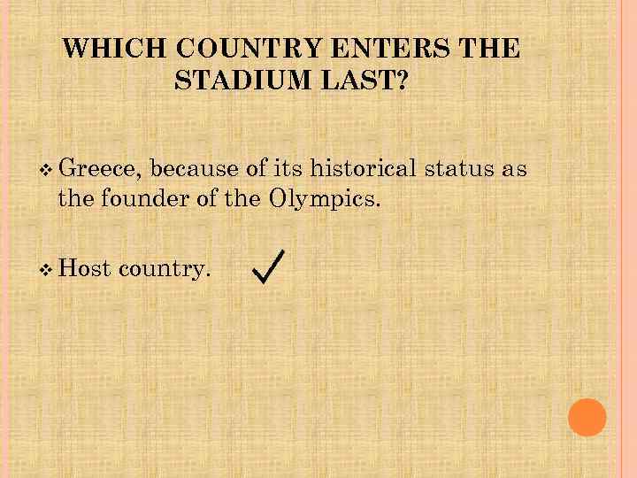 WHICH COUNTRY ENTERS THE STADIUM LAST? v Greece, because of its historical status as