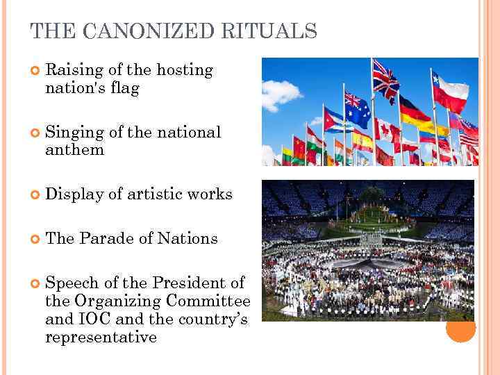 THE CANONIZED RITUALS Raising of the hosting nation's flag Singing of the national anthem