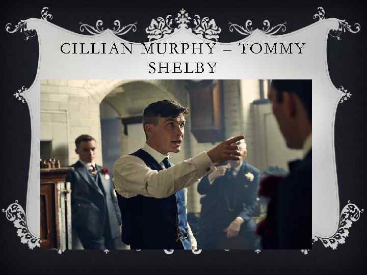 CILLIAN MURPHY – TOMMY SHELBY 