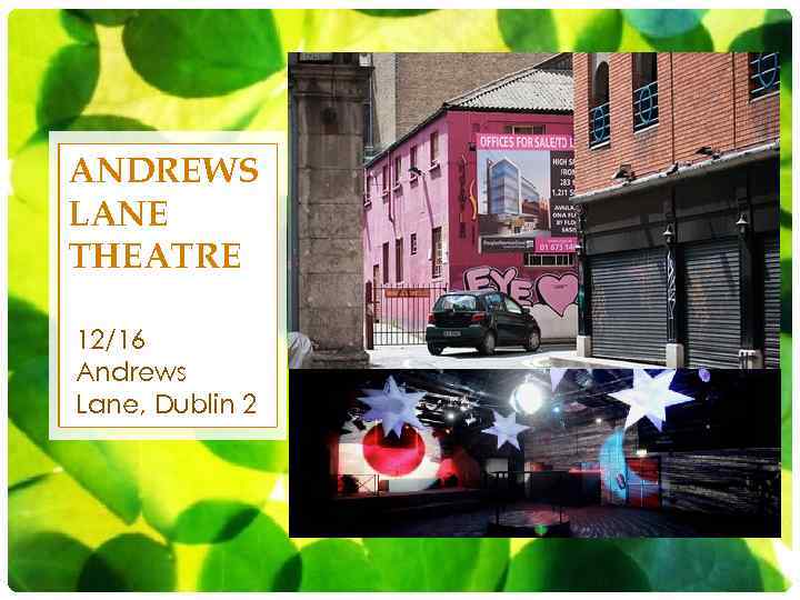 ANDREWS LANE THEATRE 12/16 Andrews Lane, Dublin 2 