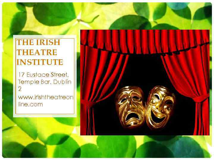 THE IRISH THEATRE INSTITUTE 17 Eustace Street, Temple Bar, Dublin 2 www. irishtheatreon line.