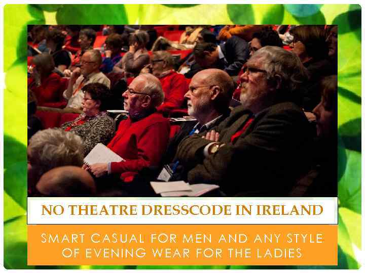 NO THEATRE DRESSCODE IN IRELAND SMART CASUAL FOR MEN AND ANY STYLE OF EVENING