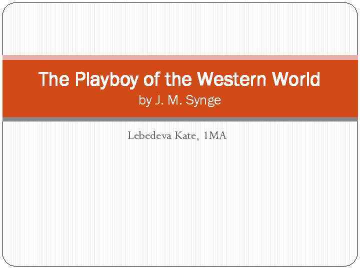 The Playboy of the Western World by J. M. Synge Lebedeva Kate, 1 MA