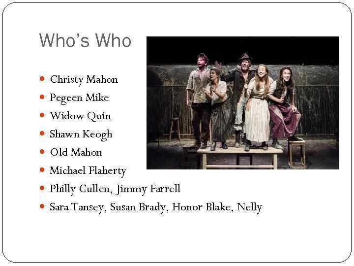 Who’s Who Christy Mahon Pegeen Mike Widow Quin Shawn Keogh Old Mahon Michael Flaherty