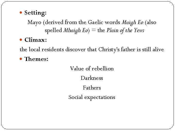  Setting: Mayo (derived from the Gaelic words Maigh Eo (also spelled Mhaigh Eo)