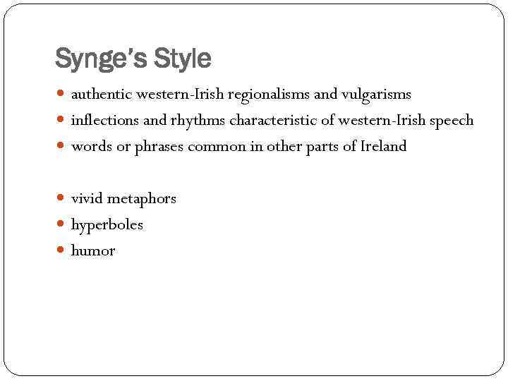 Synge’s Style authentic western-Irish regionalisms and vulgarisms inflections and rhythms characteristic of western-Irish speech