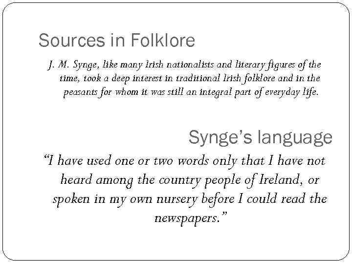 Sources in Folklore J. M. Synge, like many Irish nationalists and literary figures of