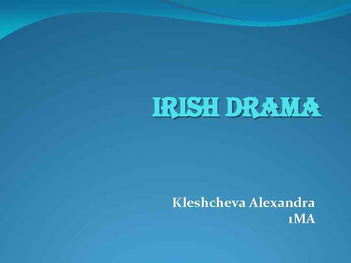 irish Drama Kleshcheva Alexandra 1 MA 
