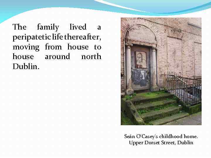 The family lived a peripatetic life thereafter, moving from house to house around north