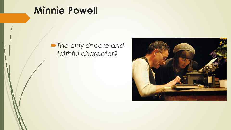 Minnie Powell The only sincere and faithful character? 